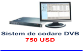 Sistem de codare DVB 750 USD